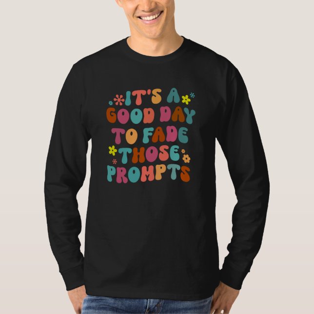 It's A Good Day To Fade Those Prompts ABA Autism A T-Shirt (Front)