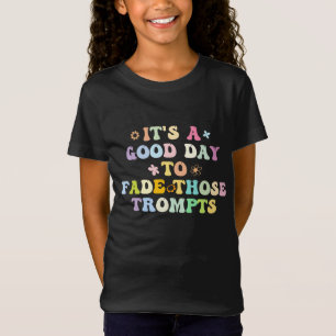 It's A Good Day To Fade Those Prompts T-Shirt
