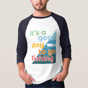 It's a good day to go fishing T-Shirt