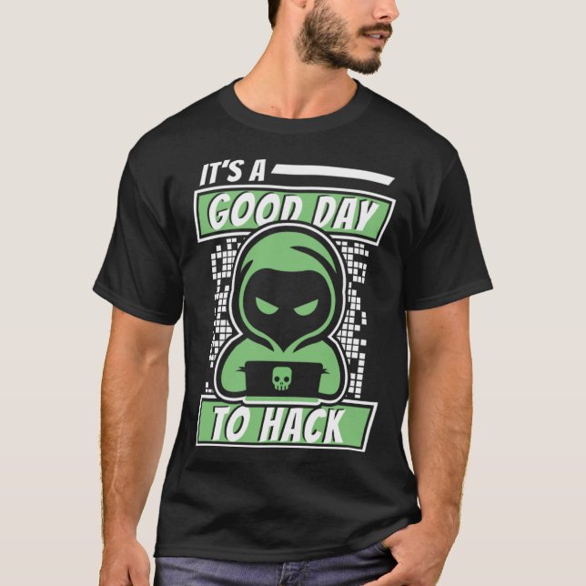 It's A Good Day To Hack White Hat Black Hat Hacker T-Shirt (Front)