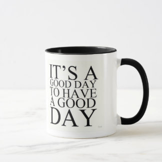 IT'S A GOOD DAY TO HAVE A GOOD DAY COFFEE MUG