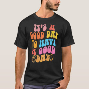 It's a good day to have a good day Inspirational T-Shirt