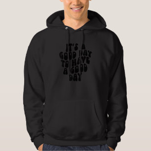 It's A Good Day To Have A Good Day Motivational Qu Hoodie
