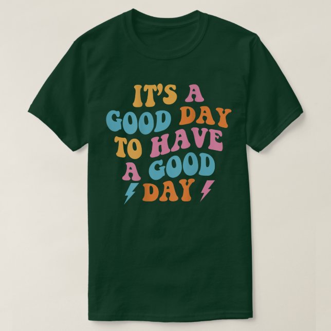 Its a Good Day to Have a Good Day (On Back) Trendy T-Shirt (Design Front)