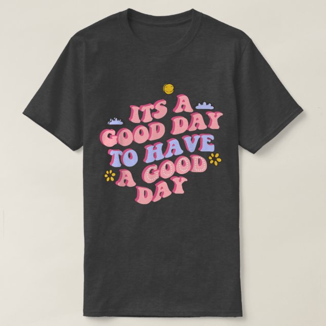 Its a Good Day to Have a Good Day Retro motivation T-Shirt (Design Front)