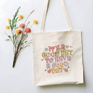 It's A Good Day To Have A Good Day Tote Bag