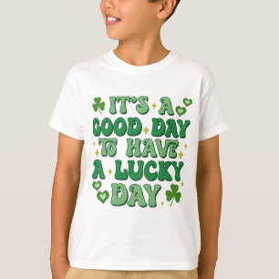 It's A Good Day To Have A Lucky Day St Patrick's T-Shirt