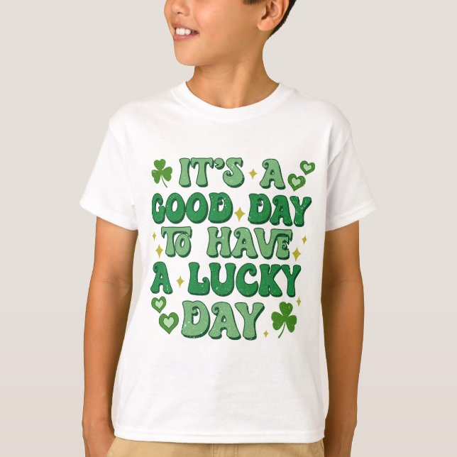 It's A Good Day To Have A Lucky Day St Patrick's T-Shirt (Front)