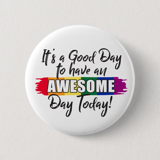 It's a Good Day to have an Awesome Day Today 6 Cm Round Badge (Front)