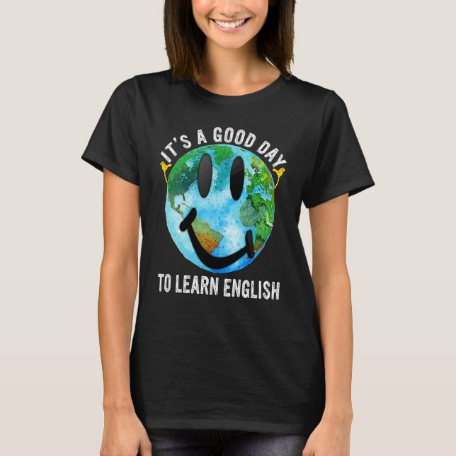 It's A Good Day To Learn English Esl Teacher Engli T-Shirt (Front)