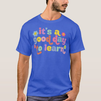 It's A Good Day To Learn Funny Teacher T-Shirt