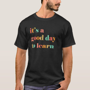 It's A Good Day To Learn Inspirational Teaching Te T-Shirt