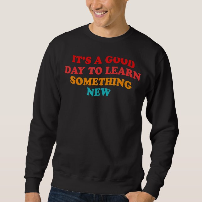 It's a good day to learn something new  Retro Groo Sweatshirt (Front)
