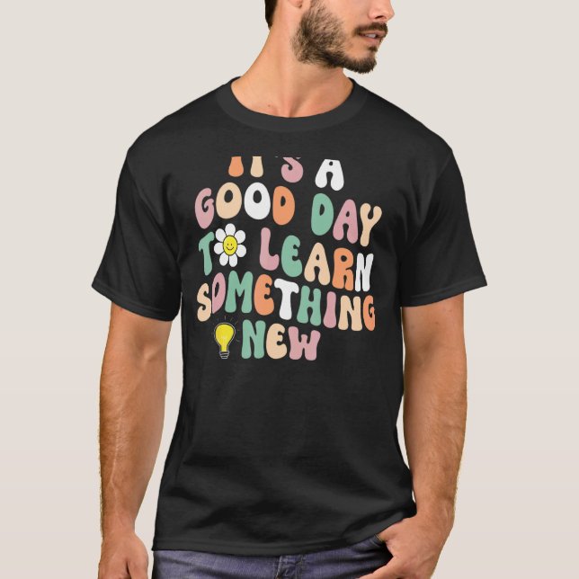 It's A Good Day To Learn Something New Student Tea T-Shirt (Front)