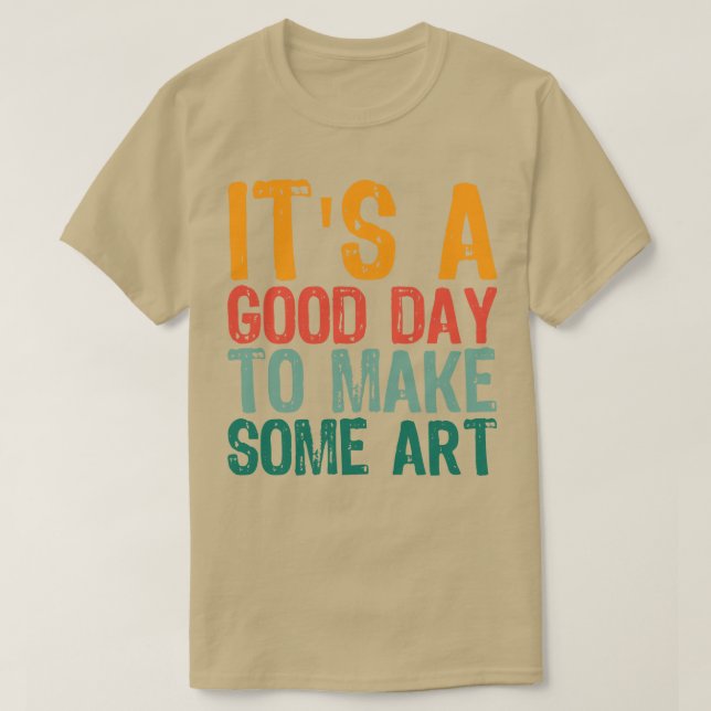 Its A Good Day To Make Art 7 T-Shirt (Design Front)