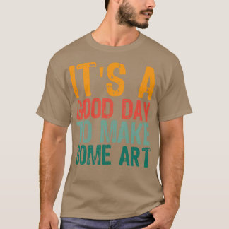 Its A Good Day To Make Art 7 T-Shirt