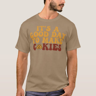 Its A Good Day To Make Cookies 1 T-Shirt