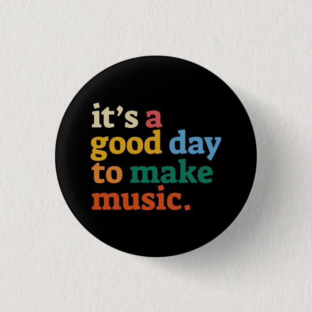 it's a good day to make music 3 cm round badge (Front)