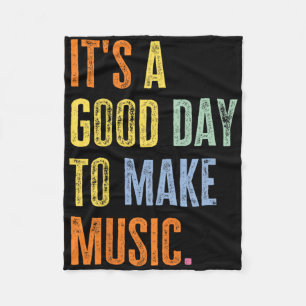 It's A Good Day To Make Music Funny Music Lover Te Fleece Blanket
