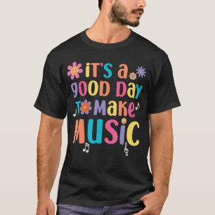 Its A Good Day to Make Music Musician Musiceacher T-Shirt