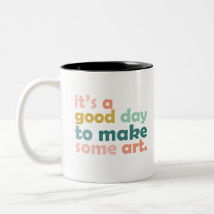 It's a Good Day to Make Some Art Two-Tone Coffee Mug