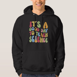 It's A Good Day To Make Teach Science Back To Scho Hoodie