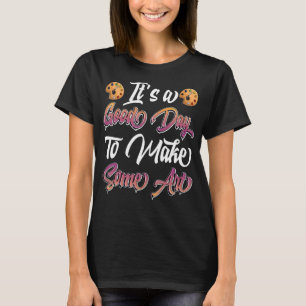 It's A Good Day To Make Teacher Maker artist T-Shirt