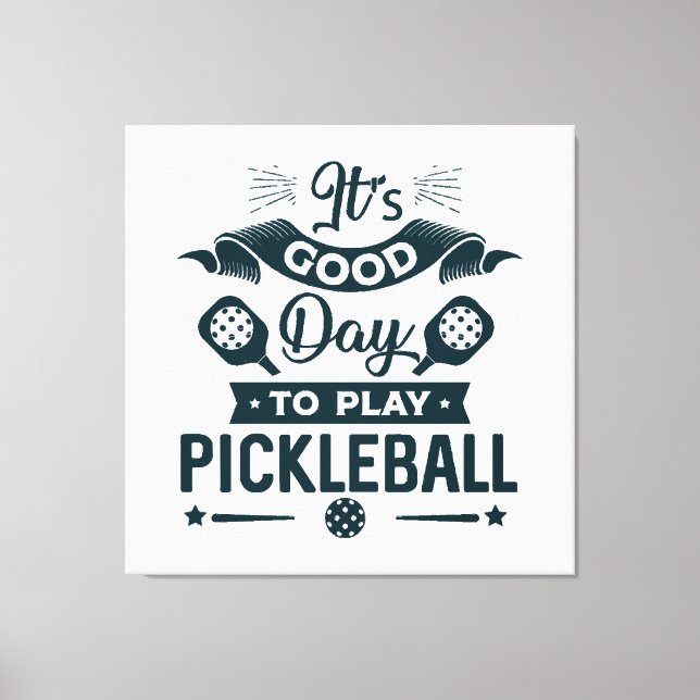 It's A good day to play Pickleball Canvas Print (Front)