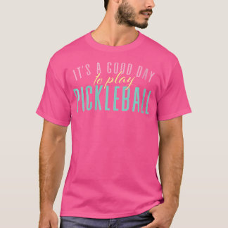 It'S A Good Day To Play Pickleball Pickleballers T-Shirt