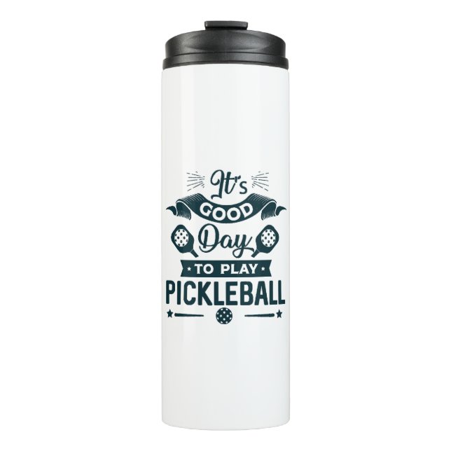 It's A good day to play Pickleball Thermal Tumbler (Front)