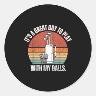It's A Good Day To Play With My Funny Men Golf  Classic Round Sticker