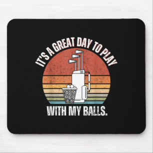 It's A Good Day To Play With My Funny Men Golf  Mouse Pad