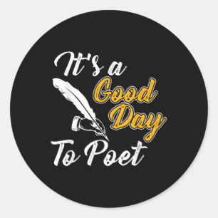 Its A Good Day To Poet Poetry Tee  Classic Round Sticker