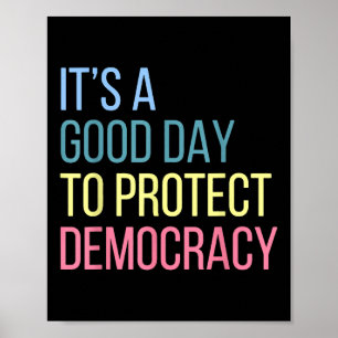 Its A Good Day To Protect Democracy Poster