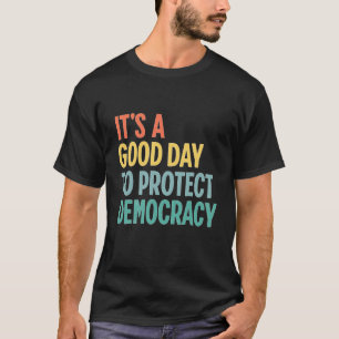 It's A Good Day To Protect Democracy Women Rights T-Shirt