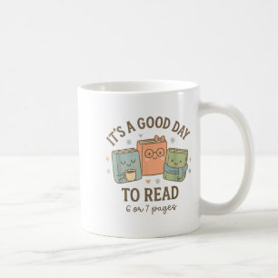 It's A Good Day To Read 6 Or 7 Pages Book Lover  Coffee Mug