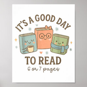 It's A Good Day To Read 6 Or 7 Pages Book Lover  Poster