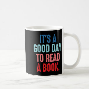 It's a good day to read a book book lover coffee mug