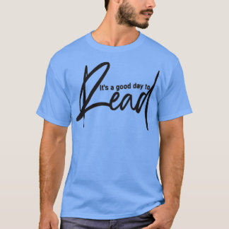 It's A Good Day To Read A Book, Book Lovers  T-Shirt