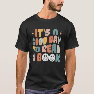 It's A Good Day To Read A Book Bookworm Book  1 T-Shirt
