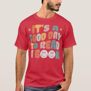 It's A Good Day To Read A Book, Bookworm, Book Lov T-Shirt