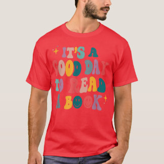 It's A Good Day To Read A Book, Bookworm, Book Lov T-Shirt
