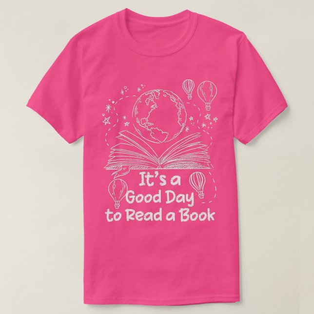 It's A Good Day To Read A Book Bookworm Book Lover T-Shirt (Design Front)