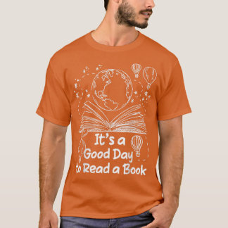 It's A Good Day To Read A Book Bookworm Book Lover T-Shirt