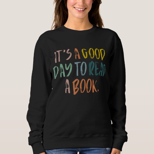 It's A Good Day To Read A Book Bookworm Book Sweatshirt (Front)