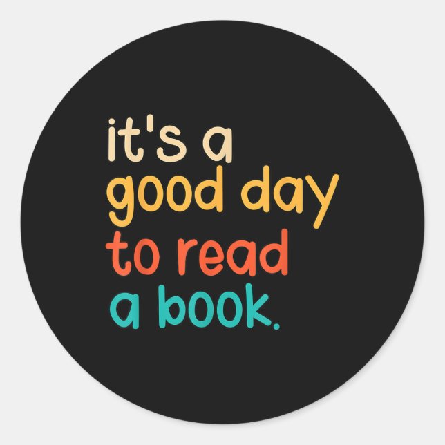 Its A Good Day To Read A Book  Classic Round Sticker (Front)