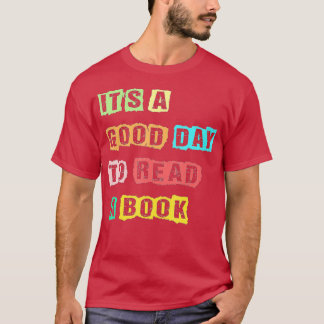 Its A Good Day To Read A Book Funny Bookworm Book  T-Shirt