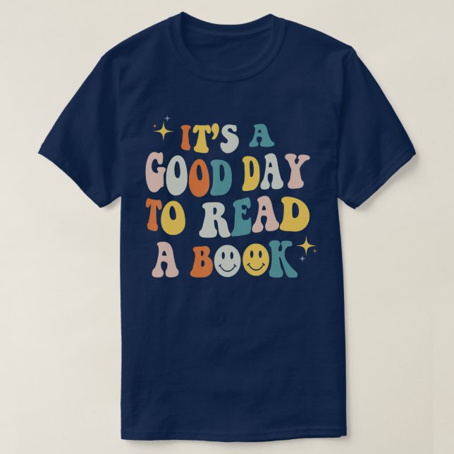 Its a Good Day to Read a Book Lover Reader Writer  T-Shirt (Design Front)