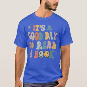 It's A Good Day To Read A Book - Reading Books Lov T-Shirt