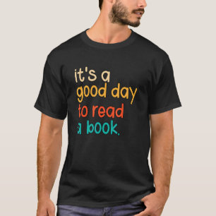 Its A Good Day To Read A Book T-Shirt